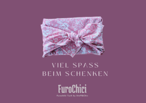 Mit Furoshiki macht Schenken Spaß! FUROCHICI, das Furoshikituch by Stoff&Chic, genäht in Klagenfurt